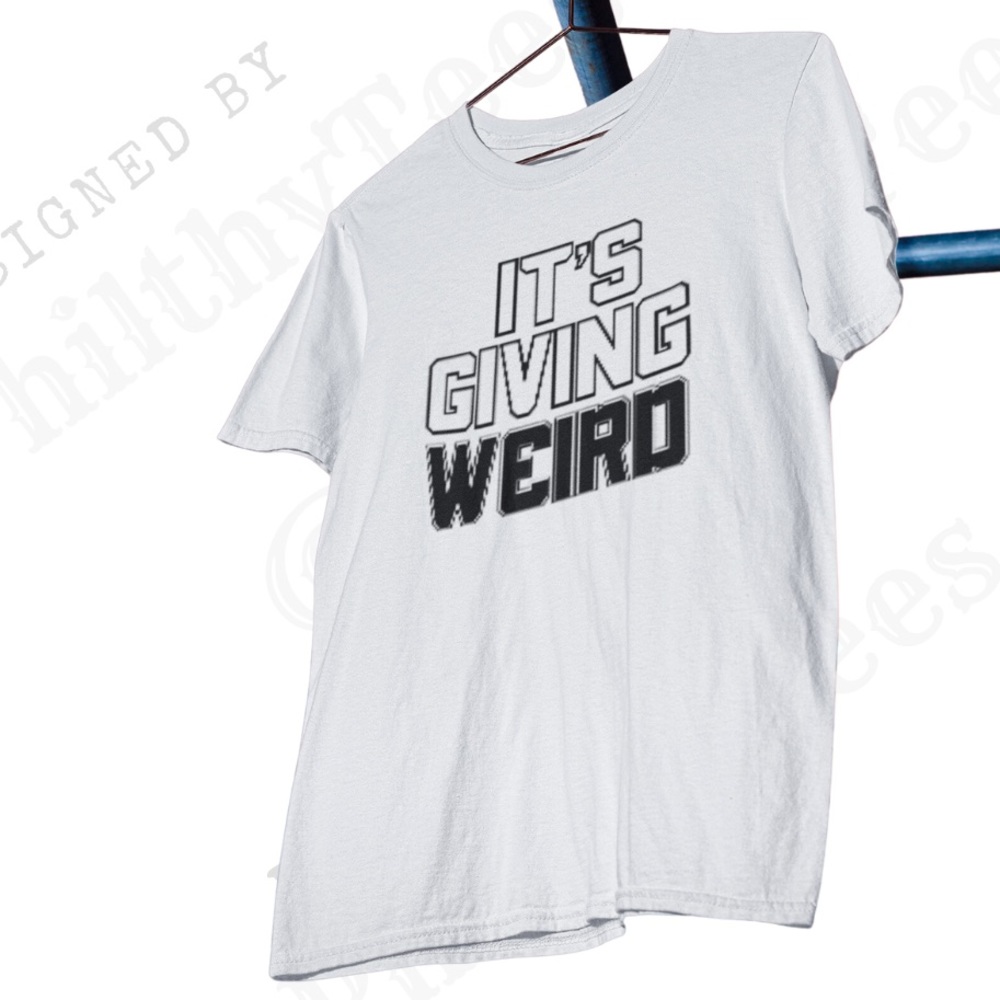 It’s Giving Weird T-shirt | Sassy Tee | Toxic Tee | Sarcastic Tshirt